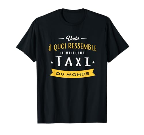 Meilleur Taxi du monde cadeau Chauffeur taxi homme humour T-Shirt