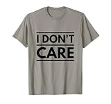 I Don't Care Sarcastic T-shirt T-Shirt