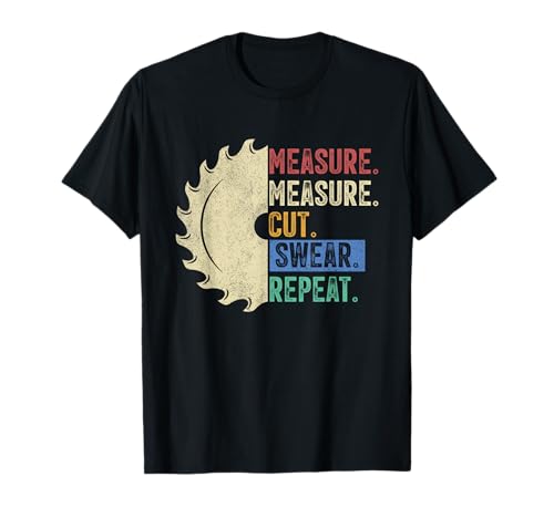 Funny Woodworking Dad Measure Cut Swear Handyman Fathers Day T-Shirt