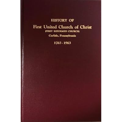 This history of the First United Church of Christ, Carlisle, Pennsylvania, 1763-1963