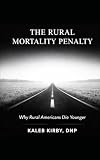The Rural Mortality Penalty: Why Rural Americans Die Younger