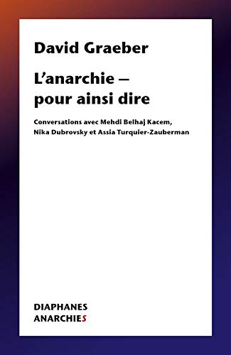 L’anarchie – pour ainsi dire: Conversations avec Mehdi Belhaj Kacem, Nika Dubrovsky et Assia Turquier Zauberman (Anarchies) (French Edition)