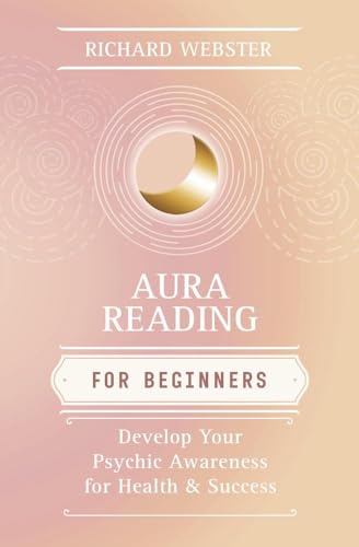 Aura Reading for Beginners: Develop Your Psychic Awareness for Health & Success (Llewellyn's For Beginners, 10)