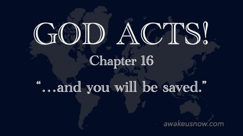 GOD ACTS! (Chapter 16) - And You Will Be Saved