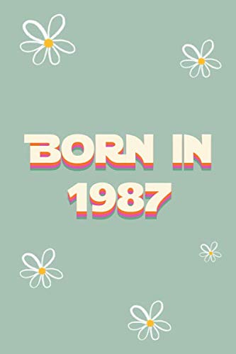 Born in 1987: Daily Notebook / Journal Gift with 100 lined pages
