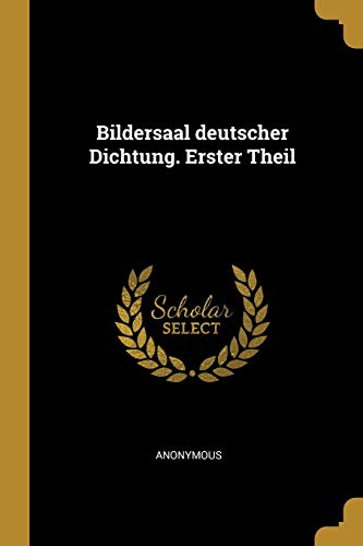 Bildersaal deutscher Dichtung. Erster Theil (German Edition)