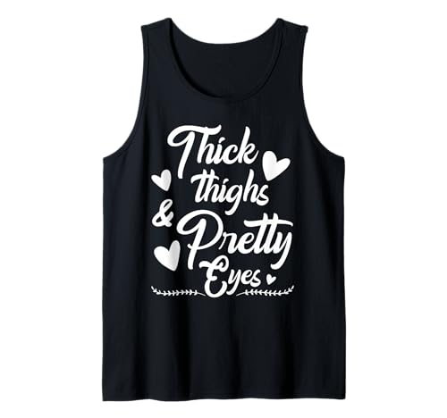 Thick Thighs and Pretty Eyes Tank Top