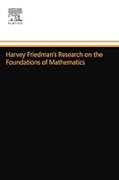 Harvey Friedman's Research on the Foundations of Mathematics (Studies in Logic and the Foundations of Mathematics) 0444558160 Book Cover