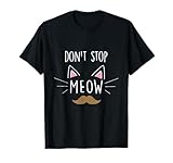 Don't Stop Meow Tee Shirt Gift