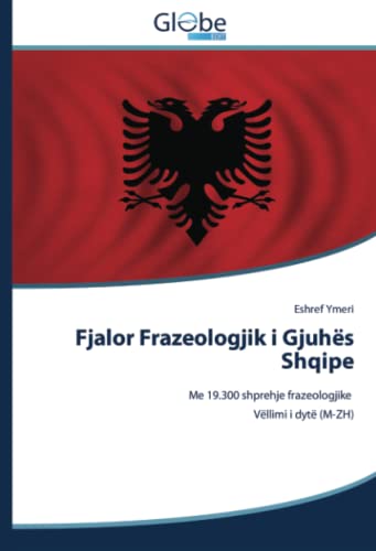 Fjalor Frazeologjik i Gjuhës Shqipe: Me 19.300 shprehje frazeologjike Vëllimi i dytë (M-ZH) (Albanian Edition)