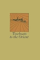 Towboats To the Orient: A History of Alaska Barge and Transport in the South China Sea B006E2UOWW Book Cover
