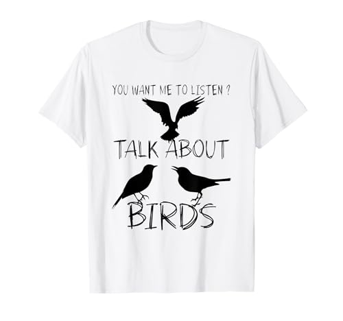 You Want Me To Listen Talk About Birds Humor Quote Bird T-Shirt