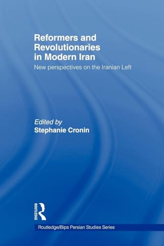Reformers and Revolutionaries in Modern Iran (Routledge/BIPS Persian Studies Series)