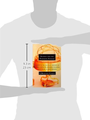 Science and the Founding Fathers: Science in the Political Thought of Jefferson, Franklin, Adams, an