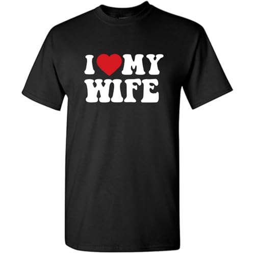 I Love My Wife Shirt Funny Valentines Birthday Novelty Graphic Apparel Unisex Marriage Statement T-Shirt X-Large Black