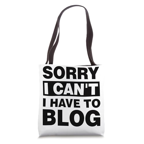 Sorry I Can't I Have To Blog Tote Bag