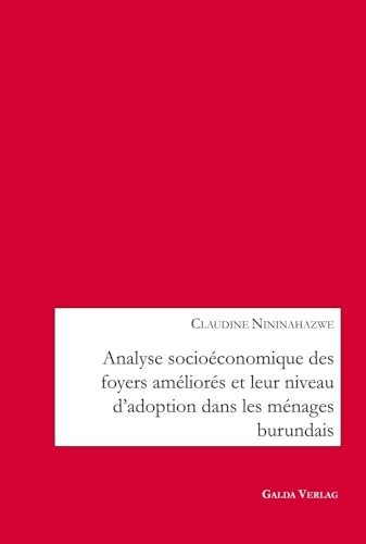 Analyse socioéconomique des foyers améliorés et leur niveau d'adoption dans les ménages burundais (French Edition)