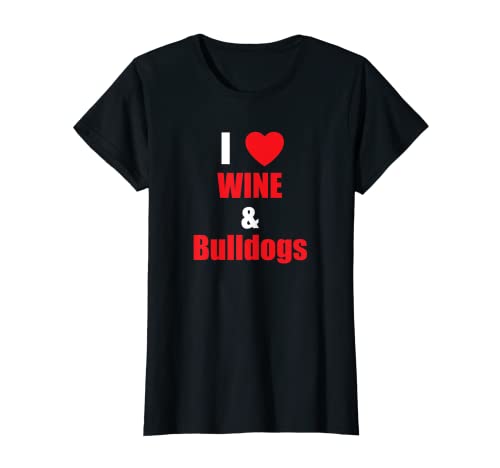Mujer Mujer I Love Wine & Bulldogs - Divertida mamá perro Camiseta