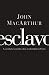 Esclavo: La verdad escondida sobre tu indentidad en Cristo (Spanish Edition)