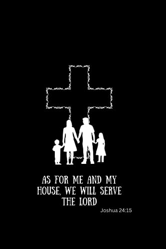 As for me and my house we will serve the Lord: Bible Verse Notebook, Journal, Inspirational, Christian journal 200 pages (100 sheets) Joshua 24:15