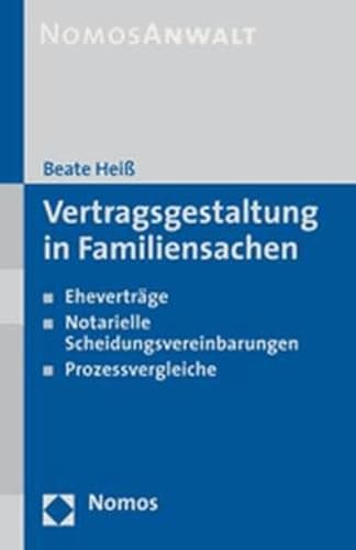 Vertragsgestaltung in Familiensachen: Eheverträge - Notarielle Scheidungsvereinbarungen - Prozessvergleiche
