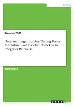 Paperback Untersuchungen zur Ausführung Fester Fahrbahnen auf Eisenbahnbrücken in integraler Bauweise [German] Book