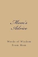 Mom's Advice: Words of Wisdom From Mom 1976346444 Book Cover