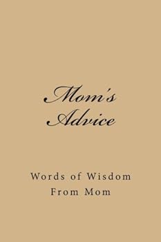 Paperback Mom's Advice: Words of Wisdom From Mom Book