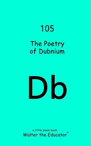 The Poetry of Dubnium (Chemical Element Poetry Book Series) (English Edition)