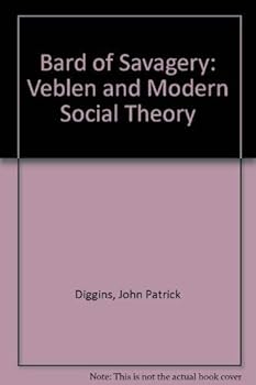 Hardcover The bard of savagery: Thorstein Veblen and modern social theory Book