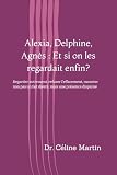  Alexia, Delphine, Agnès : Et si on les regardait enfin ?: Regarder autrement, refuser l’effacement, raconter non pas un fait divers, mais une présence disparue.