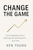  Change the Game Turn Losing Days into a Winning Life—One Small Fix at a Time (English Edition)