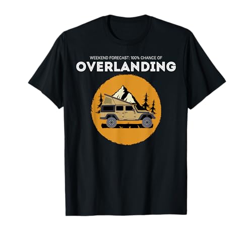Pronóstico del fin de semana Overland Camping Overlanding Camiseta
