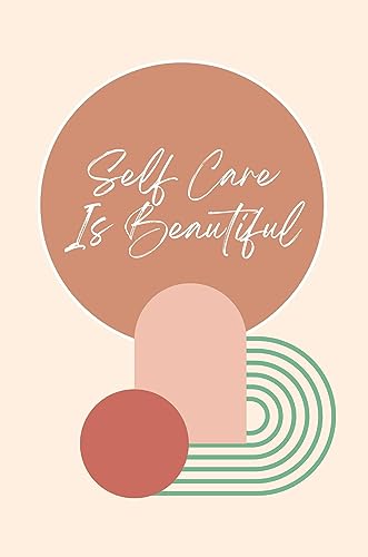 Self Care is Beautiful: A Collection of Infographics & Visuals Celebrating Self Care & better Mental Health