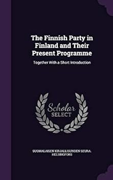 Hardcover The Finnish Party in Finland and Their Present Programme: Together With a Short Introduction Book