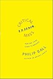 Critical Mass: How One Thing Leads to Another Critical Mass: How One Thing Leads to Another