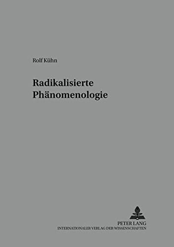 Radikalisierte Phaenomenologie (Reihe Der Oesterreichischen Gesellschaft Fuer Phaenomenologi)