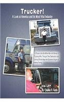 Trucker!: A Look at America And Its Most Vital Industry a Tribute to the Ten Million Men And Women in Trucking Who