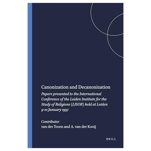 Canonization and Decanonization: Papers Presented to the International Conference of the Leiden Institute for the Study of Religions (Lisor) Held at Leiden 9-10 January 1997: 82