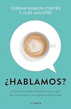 ¿Hablamos?: Conversaciones necesarias para que las relaciones y los equipos funcionen