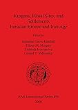 Kurgans, Ritual Sites, and Settlements: Eurasian Bronze and Iron Age (Paris Monographs in American Archaeology)