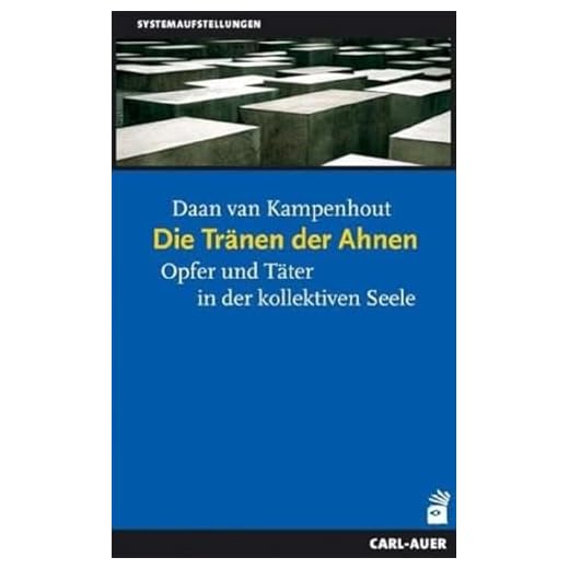 Die Tränen der Ahnen: Opfer und Täter in der kollektiven Seele (Systemaufstellungen)