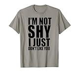 I'M NOT SHY I JUST DON'T LIKE YOU Introvert Memes