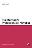 Iris Murdoch: Philosophical Novelist (Continuum Literary Studies)