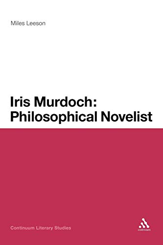 Iris Murdoch: Philosophical Novelist (Continuum Literary Studies)