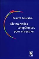 Dix Nouvelles Competences Pour Enseigner: Invitation Au Voyage 2710113171 Book Cover