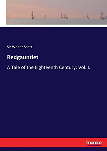 Redgauntlet: A Tale of the Eighteenth Century: Vol. I.