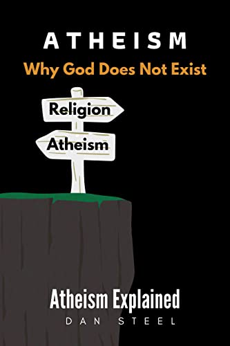 Atheism: Why God Does Not Exist: Atheism Explained Atheism: Why God Does Not Exist: Atheism Explained