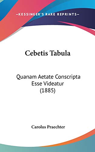 Cebetis Tabula: Quanam Aetate Conscripta Esse Videatur (1885) (Latin Edition)