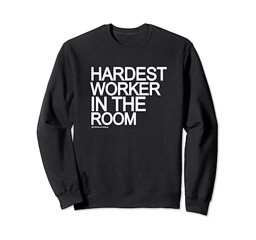 Hardest Worker in the room motivational Inspiring gift Sweatshirt